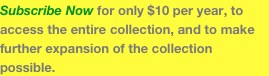 Subscribe Now for only $10 per year, to access the entire collection, and to make further expansion of the collection possible.  
